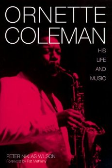 Ornette Coleman: His Life and Music by P.N. Wilson