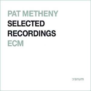 :rarum IX - Pat Metheny Selected Recordings with ECM